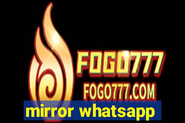 mirror whatsapp